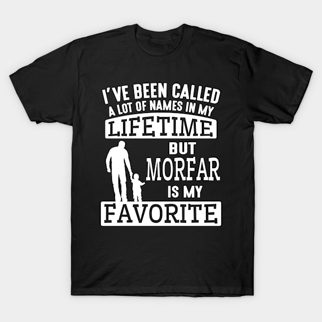 I've Been Called A Lot Names My Lifetime Morfar My Favorite T-Shirt by hoaikiu